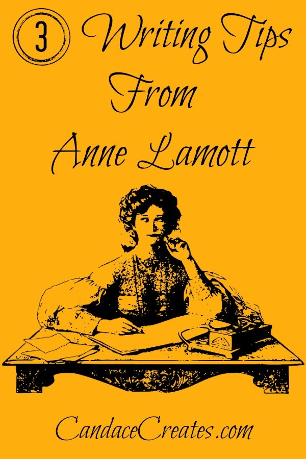 3 Awesome Writing Tips from the incredible Anne Lamott...